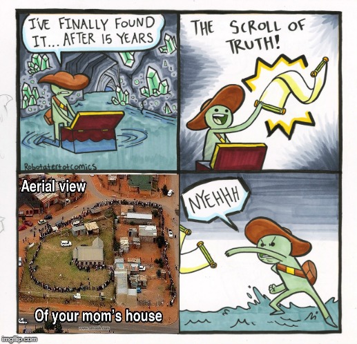 Yeah, that's your mother all right! | image tagged in memes,the scroll of truth | made w/ Imgflip meme maker