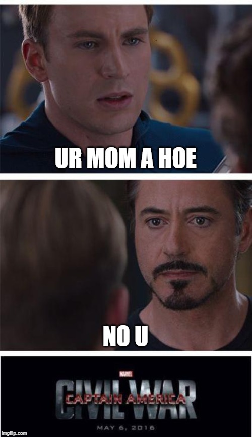 Marvel Civil War 1 | UR MOM A HOE; NO U | image tagged in memes,marvel civil war 1 | made w/ Imgflip meme maker