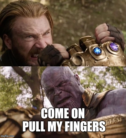 Avengers Infinity War Cap vs Thanos | COME ON PULL MY FINGERS | image tagged in avengers infinity war cap vs thanos | made w/ Imgflip meme maker