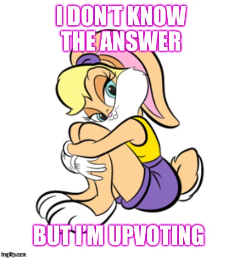 I DON’T KNOW THE ANSWER BUT I’M UPVOTING | made w/ Imgflip meme maker