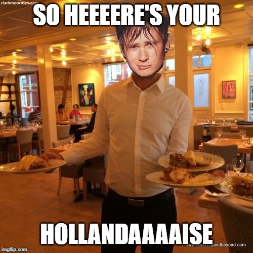Tom Delonge Waiter | SO HEEEERE'S YOUR; HOLLANDAAAAISE | image tagged in tom delonge,waiter,hollandaise | made w/ Imgflip meme maker