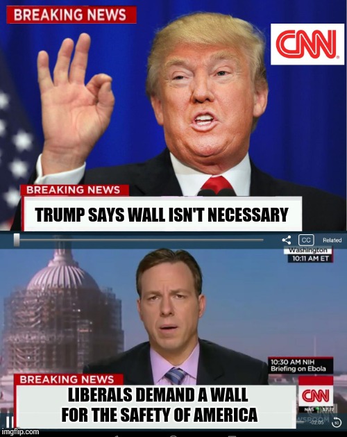 CNN Spins Trump News  | TRUMP SAYS WALL ISN'T NECESSARY; LIBERALS DEMAND A WALL FOR THE SAFETY OF AMERICA | image tagged in cnn spins trump news | made w/ Imgflip meme maker