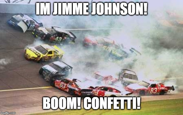 Because Race Car Meme | IM JIMME JOHNSON! BOOM! CONFETTI! | image tagged in memes,because race car | made w/ Imgflip meme maker