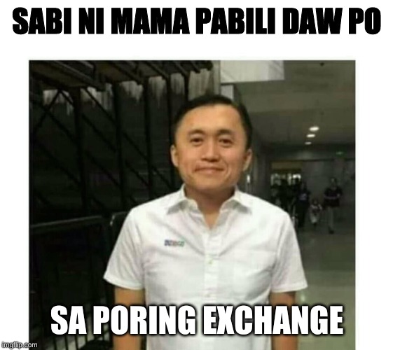 Bong Go Kid | SABI NI MAMA PABILI DAW PO; SA PORING EXCHANGE | image tagged in bong go kid | made w/ Imgflip meme maker