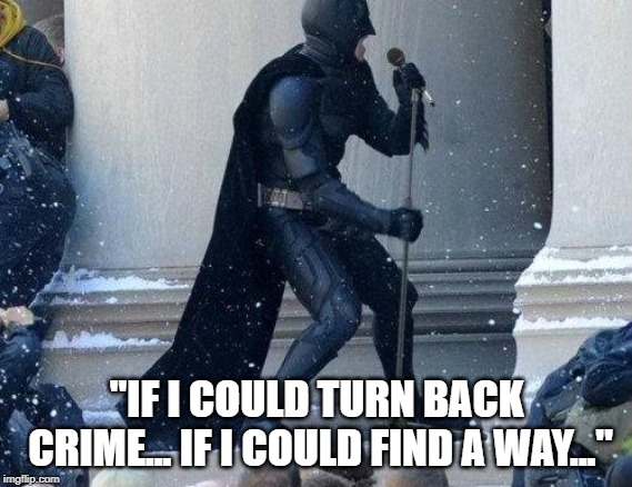 Batman performs in a Cher tribute band to pay rent on Wayne Manor | "IF I COULD TURN BACK CRIME... IF I COULD FIND A WAY..." | image tagged in batman,cher,tribute band,if i could turn back time,music,pop culture | made w/ Imgflip meme maker