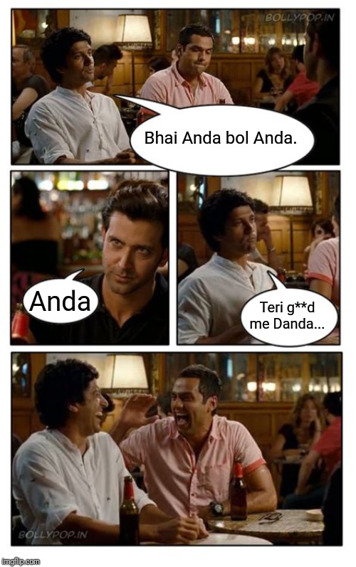 ZNMD Meme | Bhai Anda bol Anda. Anda; Teri g**d me Danda... | image tagged in memes,znmd | made w/ Imgflip meme maker