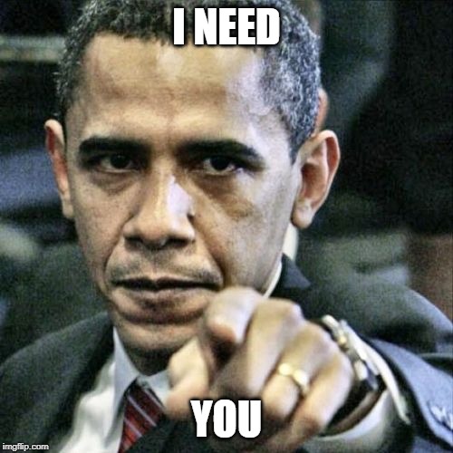 Pissed Off Obama | I NEED; YOU | image tagged in memes,pissed off obama | made w/ Imgflip meme maker