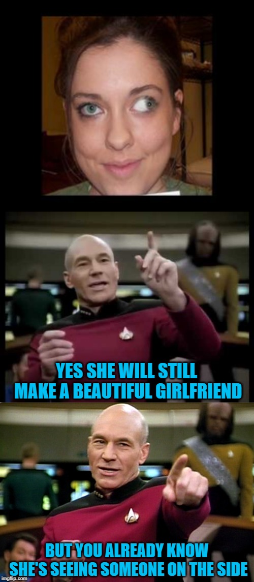 It's kinda true you know. | YES SHE WILL STILL MAKE A BEAUTIFUL GIRLFRIEND; BUT YOU ALREADY KNOW SHE'S SEEING SOMEONE ON THE SIDE | image tagged in wandering eye,memes,new girlfriend,funny,seeing someone on the side,dating | made w/ Imgflip meme maker