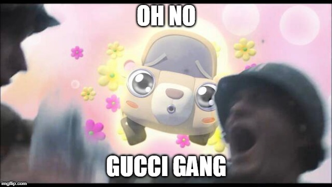 gucci gang | OH NO; GUCCI GANG | image tagged in gucci gang,memes,tayo,saving private ryan | made w/ Imgflip meme maker
