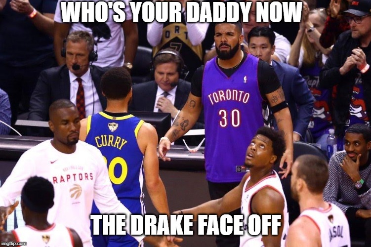 The Drake Face Off |  WHO'S YOUR DADDY NOW; THE DRAKE FACE OFF | image tagged in drake,toronto,steph curry,nba,nba finals,who's your daddy | made w/ Imgflip meme maker