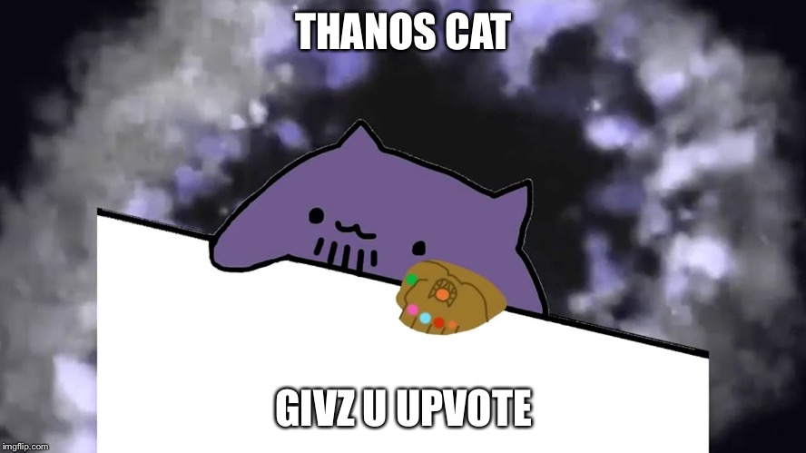 Thanos Cat | THANOS CAT GIVZ U UPVOTE | image tagged in thanos cat | made w/ Imgflip meme maker