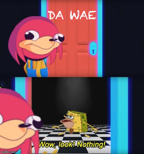 Wow look nothing! | DA WAE | image tagged in wow look nothing | made w/ Imgflip meme maker