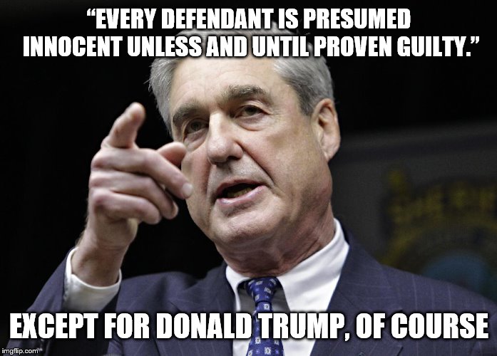 Robert S. Mueller III wants you | “EVERY DEFENDANT IS PRESUMED INNOCENT UNLESS AND UNTIL PROVEN GUILTY.”; EXCEPT FOR DONALD TRUMP, OF COURSE | image tagged in robert s mueller iii wants you | made w/ Imgflip meme maker