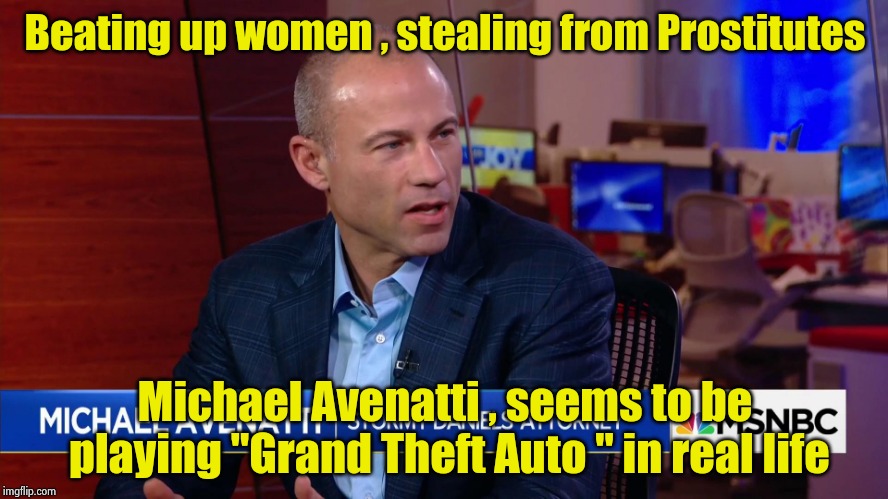 "First , let's kill all the Lawyers"- William Shakespeare | Beating up women , stealing from Prostitutes; Michael Avenatti , seems to be playing "Grand Theft Auto " in real life | image tagged in michael avenatti hack pimp loser ambulance chaser,gta,new york,game logic | made w/ Imgflip meme maker