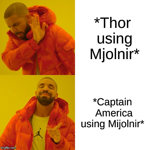 Drake Hotline Bling | *Thor using Mjolnir*; *Captain America using Mjolnir* | image tagged in memes,drake hotline bling | made w/ Imgflip meme maker