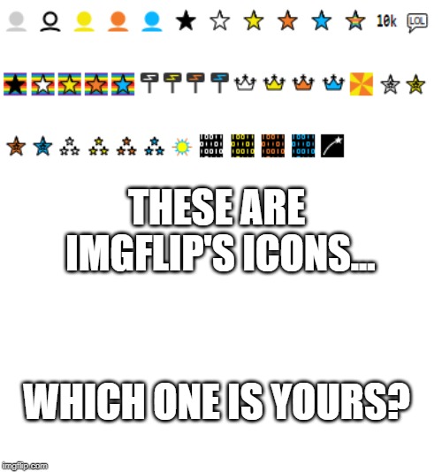 Imgflip icons | THESE ARE IMGFLIP'S ICONS... WHICH ONE IS YOURS? | image tagged in imgflip,imgflip points,icons,memes,funny | made w/ Imgflip meme maker