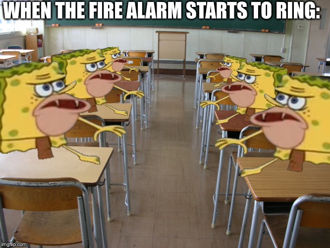 Can anyone relate? | WHEN THE FIRE ALARM STARTS TO RING: | image tagged in spongegar,fire alarm | made w/ Imgflip meme maker