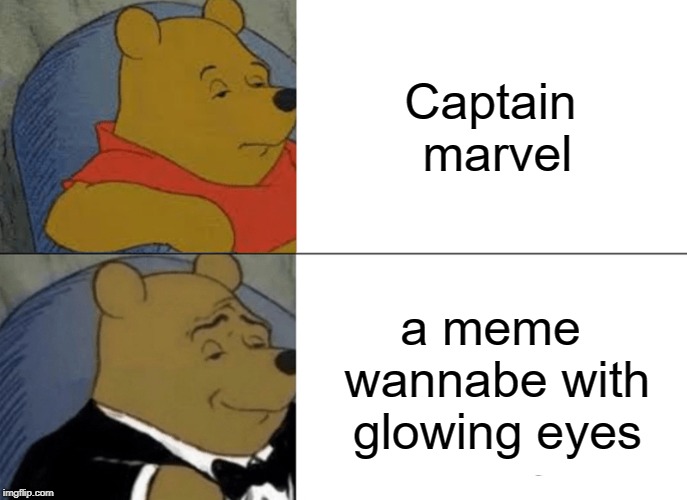 Meme wannabe with glowing eyes | Captain marvel; a meme wannabe with glowing eyes | image tagged in memes,tuxedo winnie the pooh,captain marvel,avengers,funny | made w/ Imgflip meme maker