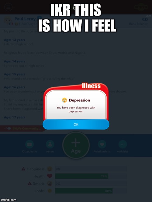 Depression | IKR THIS IS HOW I FEEL | image tagged in depression | made w/ Imgflip meme maker