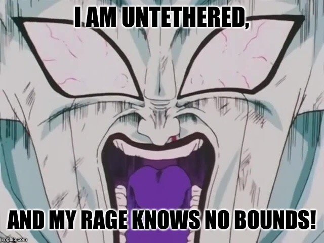 Frieza is untethered | I AM UNTETHERED, AND MY RAGE KNOWS NO BOUNDS! | image tagged in it's always sunny in philidelphia,dragon ball z,frieza,dennis reynolds,golden god,rage | made w/ Imgflip meme maker