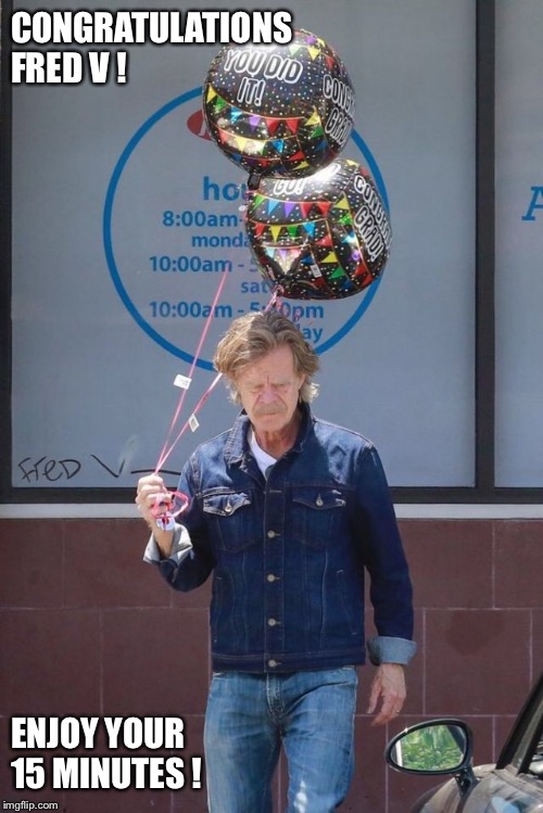 CONGRATULATIONS FRED V ! ENJOY YOUR 15 MINUTES ! | image tagged in william h macy,felicity huffman,college,bribe,scandal,balloons | made w/ Imgflip meme maker