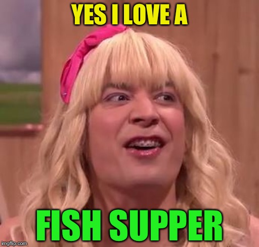 EWW | YES I LOVE A FISH SUPPER | image tagged in eww | made w/ Imgflip meme maker