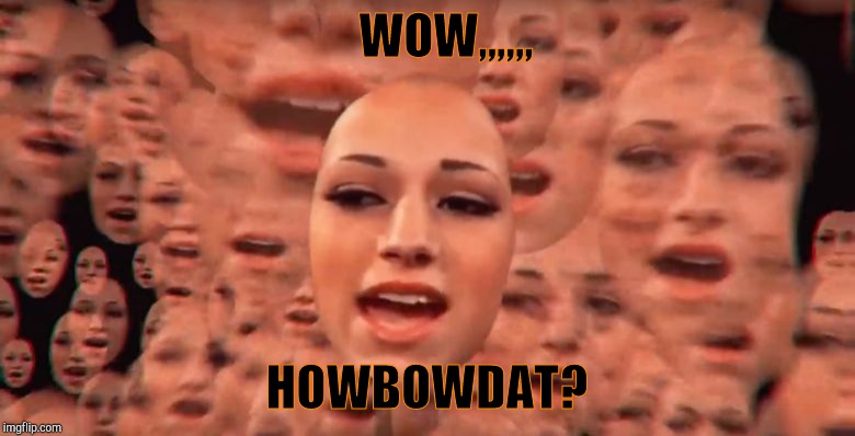CASH ME OUSSIDE OUSSIDE OUSSIDE,,, | WOW,,,,,, HOWBOWDAT? | image tagged in cash me ousside ousside ousside | made w/ Imgflip meme maker