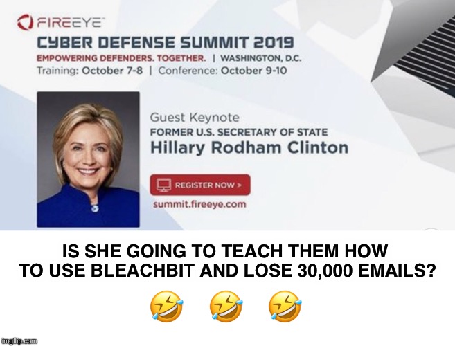 Oh, the irony! | IS SHE GOING TO TEACH THEM HOW TO USE BLEACHBIT AND LOSE 30,000 EMAILS? 🤣    🤣    🤣 | image tagged in hillary,emails,bleachbit | made w/ Imgflip meme maker