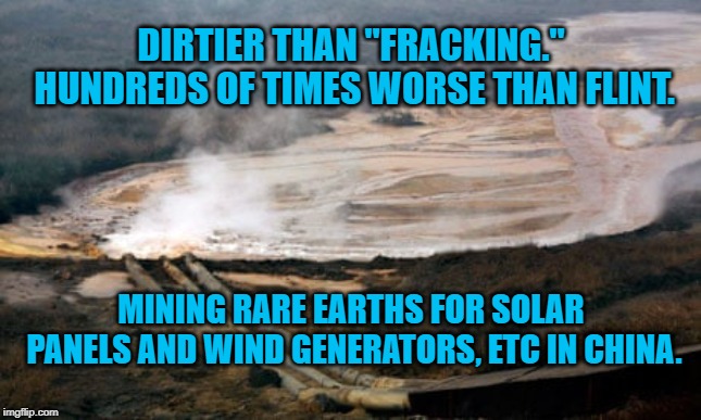 Lake of Rare Earth Mining Water | DIRTIER THAN "FRACKING." HUNDREDS OF TIMES WORSE THAN FLINT. MINING RARE EARTHS FOR SOLAR PANELS AND WIND GENERATORS, ETC IN CHINA. | image tagged in politics | made w/ Imgflip meme maker