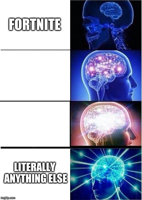 FORTNITE I'M A NINJA LEEEEEEEEEERRRRROOOOOOOOOOOOOOOOOOOOOOOOOOOOOOOY JEEEEEEEEEENKINS LITERALLY ANYTHING ELSE | image tagged in memes,expanding brain | made w/ Imgflip meme maker