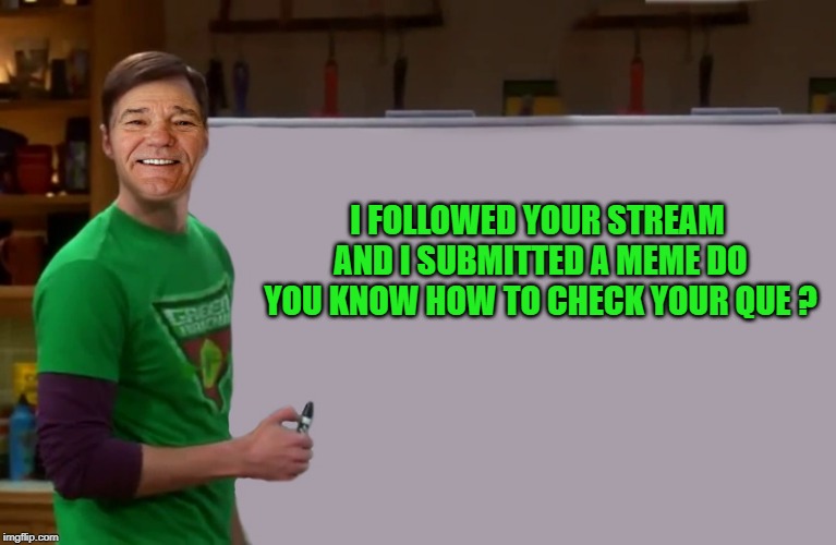 kewlew | I FOLLOWED YOUR STREAM AND I SUBMITTED A MEME DO YOU KNOW HOW TO CHECK YOUR QUE ? | image tagged in kewlew | made w/ Imgflip meme maker