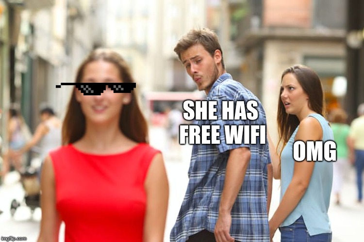 Distracted Boyfriend Meme | SHE HAS FREE WIFI; OMG | image tagged in memes,distracted boyfriend | made w/ Imgflip meme maker