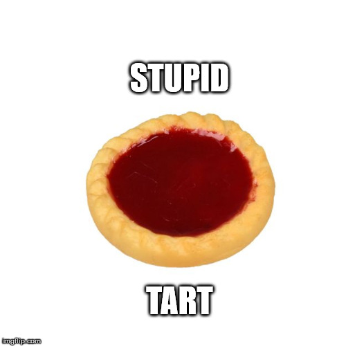 STUPID; TART | image tagged in pop tarts | made w/ Imgflip meme maker