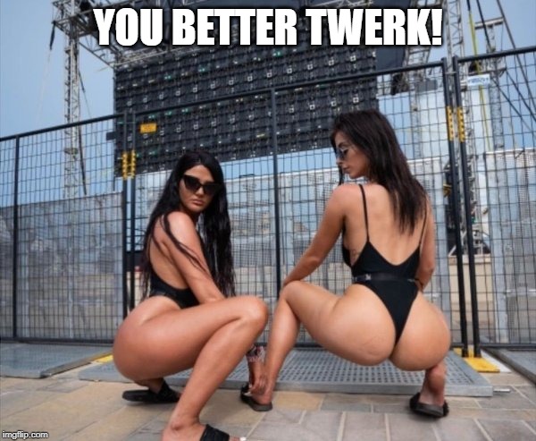 Shorty Went Low | YOU BETTER TWERK! | image tagged in when you see the booty | made w/ Imgflip meme maker