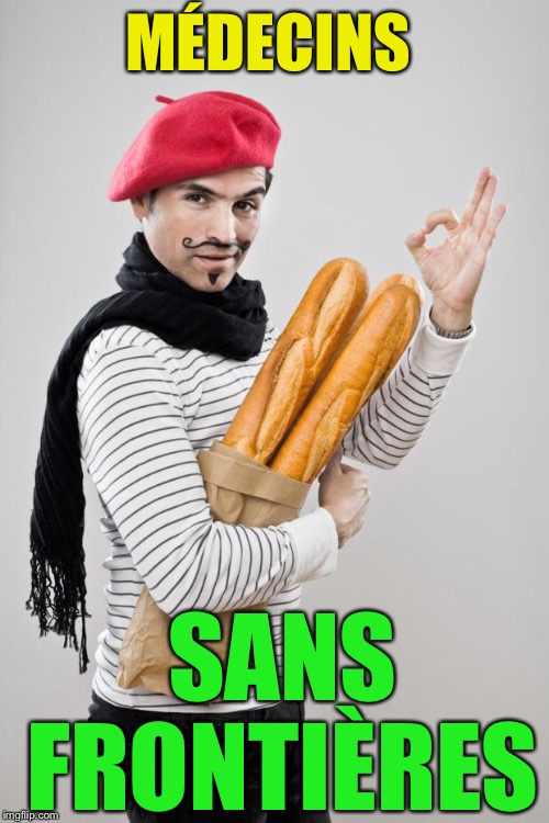 French Artist Stereotype | MÉDECINS SANS FRONTIÈRES | image tagged in french artist stereotype | made w/ Imgflip meme maker