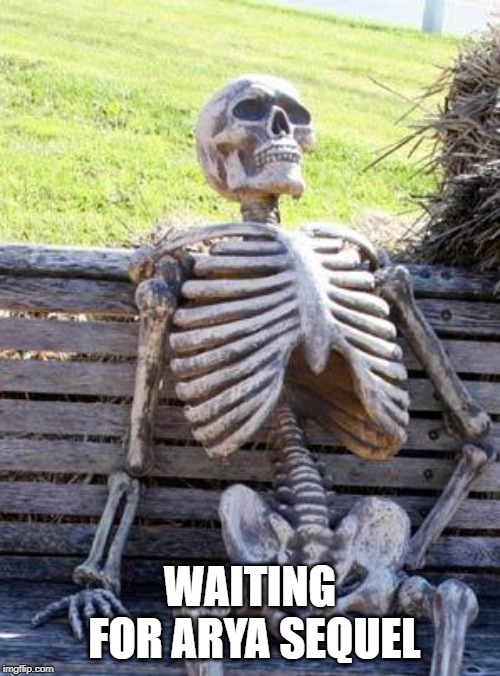 Waiting Skeleton Meme | WAITING FOR ARYA SEQUEL | image tagged in memes,waiting skeleton | made w/ Imgflip meme maker