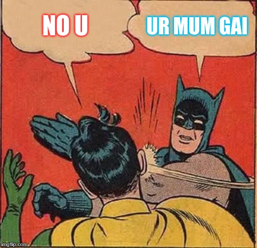 Batman Slapping Robin Meme | NO U; UR MUM GAI | image tagged in memes,batman slapping robin | made w/ Imgflip meme maker
