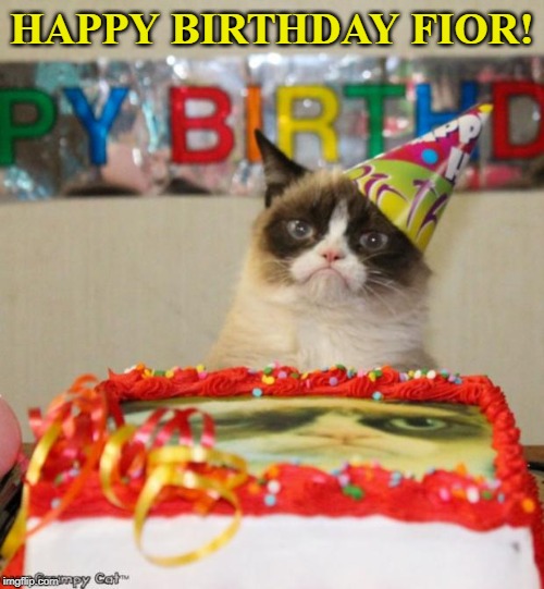 Grumpy Cat Birthday | HAPPY BIRTHDAY FIOR! | image tagged in memes,grumpy cat birthday,grumpy cat | made w/ Imgflip meme maker