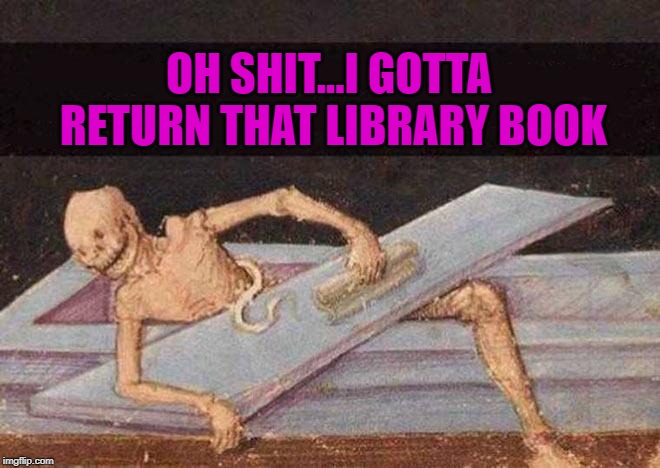 OH SHIT...I GOTTA RETURN THAT LIBRARY BOOK | made w/ Imgflip meme maker
