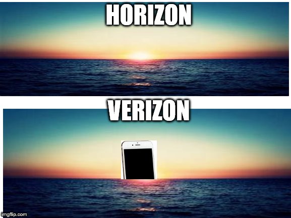 Why there is no Verizon but a horizon... | HORIZON; VERIZON | image tagged in vertical,horizontal,verizon,phone,sun,horizon | made w/ Imgflip meme maker