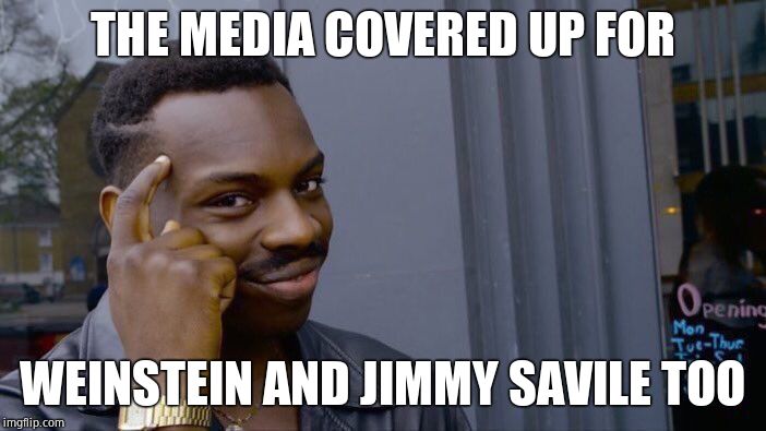 Roll Safe Think About It Meme | THE MEDIA COVERED UP FOR WEINSTEIN AND JIMMY SAVILE TOO | image tagged in memes,roll safe think about it | made w/ Imgflip meme maker