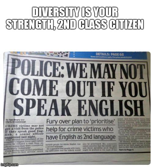 England, folks! | DIVERSITY IS YOUR STRENGTH, 2ND CLASS CITIZEN | image tagged in england,insanity | made w/ Imgflip meme maker