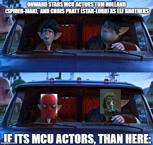 ONWARD STARS MCU ACTORS TOM HOLLAND (SPIDER-MAN),  AND CHRIS PRATT (STAR-LORD) AS ELF BROTHERS; IF ITS MCU ACTORS, THAN HERE: | made w/ Imgflip meme maker