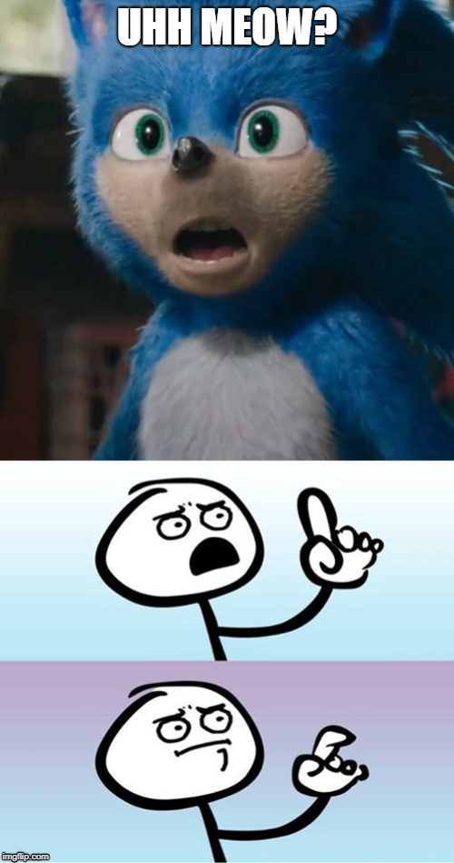 UHH MEOW? | image tagged in wait a minute never mind,sonic movie | made w/ Imgflip meme maker