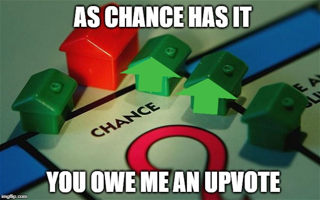 Cough Up! | AS CHANCE HAS IT; YOU OWE ME AN UPVOTE | image tagged in begging,upvotes,monopoly money | made w/ Imgflip meme maker