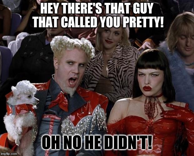 goth girls | HEY THERE'S THAT GUY THAT CALLED YOU PRETTY! OH NO HE DIDN'T! | image tagged in memes,mugatu so hot right now,funny,goth people,the look | made w/ Imgflip meme maker