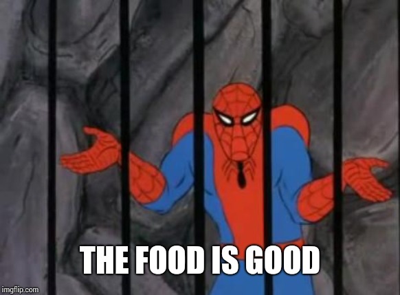 spiderman jail | THE FOOD IS GOOD | image tagged in spiderman jail | made w/ Imgflip meme maker