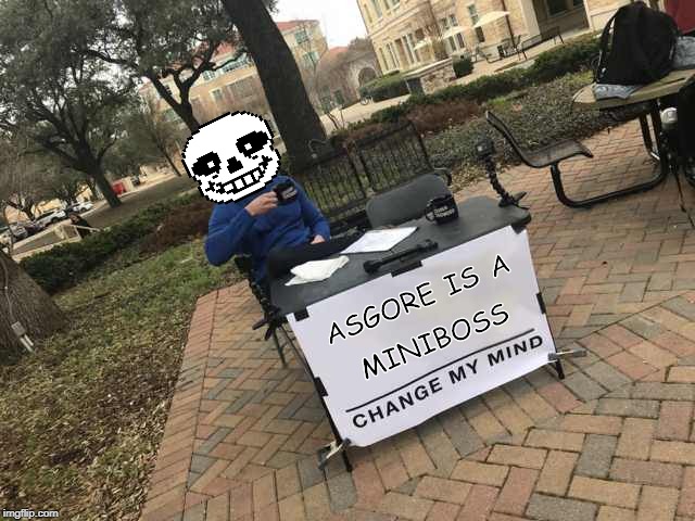 Prove me wrong | ASGORE IS A; MINIBOSS | image tagged in prove me wrong | made w/ Imgflip meme maker
