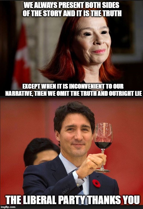 What a saint! | WE ALWAYS PRESENT BOTH SIDES OF THE STORY AND IT IS THE TRUTH; EXCEPT WHEN IT IS INCONVENIENT TO OUR NARRATIVE, THEN WE OMIT THE TRUTH AND OUTRIGHT LIE; THE LIBERAL PARTY THANKS YOU | image tagged in trudeau toast,justin trudeau,trudeau,liberal media,media bias,meanwhile in canada | made w/ Imgflip meme maker