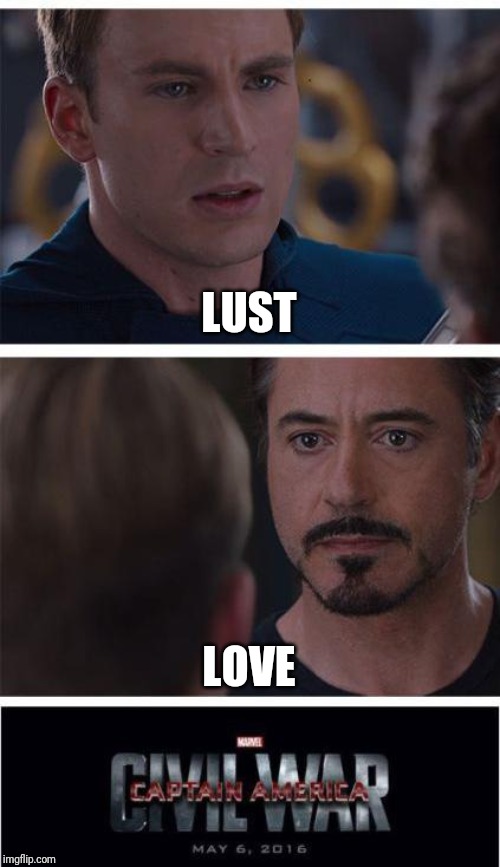 Marvel Civil War 1 Meme | LUST; LOVE | image tagged in memes,marvel civil war 1 | made w/ Imgflip meme maker